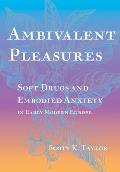 Ambivalent Pleasures: Soft Drugs and Embodied Anxiety in Early Modern Europe