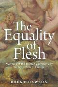 The Equality of Flesh: Materialism and Human Commonality in Early Modern Culture