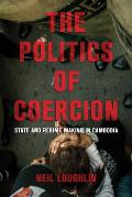 The Politics of Coercion: State and Regime Making in Cambodia