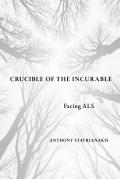 Crucible of the Incurable: Facing ALS
