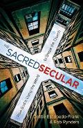 Sacred Secular How God Is Using the World to Shape the Church