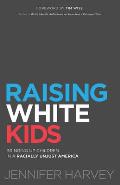 Raising White Kids Bringing Up Children in a Racially Unjust America
