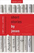 Short Stories by Jesus Leader Guide: The Enigmatic Parables of a Controversial Rabbi