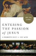 Entering the Passion of Jesus A Beginners Guide to Holy Week