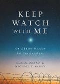 Keep Watch with Me An Advent Reader for Peacemakers
