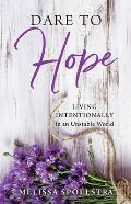 Dare to Hope: Living Intentionally in an Unstable World