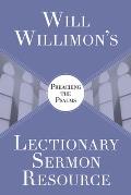 Will Willimon's Lectionary Sermon Resource: Preaching the Psalms