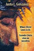 When Christ Lives in Us: Cuando Cristo Vive En Nosotros
