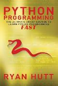 Python Programming The Ultimate Crash Course to Learn Python Programming Fast