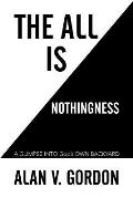 The All is Nothingness: A GLIMPSE INTO God's OWN BACKYARD