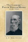 The Gardener Pastor William Moore 1826-1906