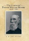 The Gardener Pastor William Moore 1826-1906