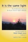 It Is The Same Light: the enlightening wisdom of Sri Guru Granth Sahib (SGGS) Volume 5: SGGS (P 801-1000)