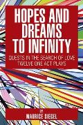 Hopes and Dreams to Infinity: Quests in the Search of Love Twelve One Act Plays