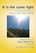 It Is The Same Light: the enlightening wisdom of Sri Guru Granth Sahib (SGGS) Volume 6: SGGS (P 1001-1200)