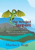 The Winged Serpent: The Real Story Behind the Psyche's Use of Symbolism to Transform a Base Mentality into a Fully Realized Human