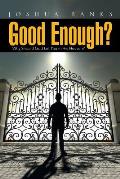 Good Enough?: Why Should God Let You in His Heaven?