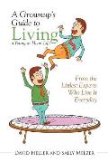 A Grownup's Guide to Living a Young-at-Heart Life: From the Littlest Experts Who Live It Everyday