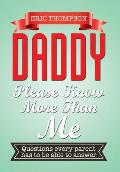 Daddy Please Know More Than Me: Questions every parent has to be able to answer