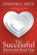 The Successful Relationship Road Map: Start Building a More Satisfying and Loving Relationship