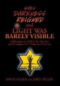 When Darkness Reigned and Light Was Barely Visible: Reflections on WWII By The Son and Grandson of a Holocaust Survivor