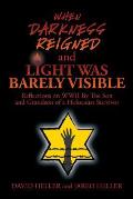 When Darkness Reigned and Light Was Barely Visible: Reflections on WWII By The Son and Grandson of a Holocaust Survivor
