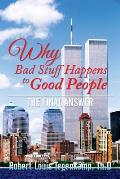 WHY Bad Stuff Happens to Good People: The Final Answer