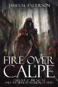 Fire Over Calpe: The Last of the Goths and the Muslim invasion of Spain