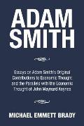 Adam Smith: Essays on Adam Smith's Original Contributions to Economic Thought and the Parallels with the Economic Thought of John