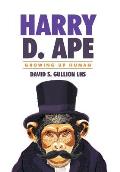 Growing Up Human: Harry D. Ape