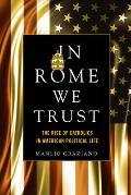 In Rome We Trust: The Rise of Catholics in American Political Life