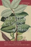 Secret Cures Of Slaves People Plants & Medicine In The Eighteenth Century Atlantic World