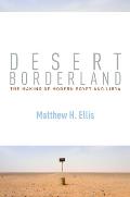 Desert Borderland: The Making of Modern Egypt and Libya