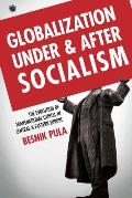 Globalization Under and After Socialism: The Evolution of Transnational Capital in Central and Eastern Europe