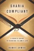 Sharia Compliant A Users Guide to Hacking Islamic Law