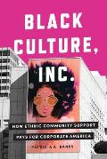 Black Culture Inc How Ethnic Community Support Pays for Corporate America
