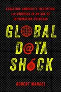 Global Data Shock: Strategic Ambiguity, Deception, and Surprise in an Age of Information Overload