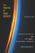 The Politics of Space Security: Strategic Restraint and the Pursuit of National Interests, Third Edition