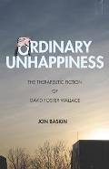 Ordinary Unhappiness The Therapeutic Fiction of David Foster Wallace