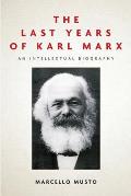 The Last Years of Karl Marx: An Intellectual Biography