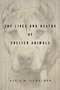 Lives & Deaths of Shelter Animals The Lives & Deaths of Shelter Animals