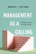 Management as a Calling: Leading Business, Serving Society