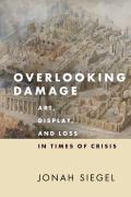 Overlooking Damage: Art, Display, and Loss in Times of Crisis