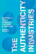 The Authenticity Industries: Keeping It Real in Media, Culture, and Politics