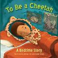 To Be a Cheetah a Bedtime Story