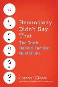 Hemingway Didnt Say That The Truth Behind Familiar Quotations
