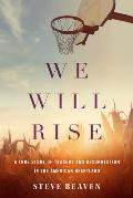 We Will Rise A True Story of Tragedy & Resurrection in the American Heartland