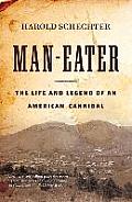 Man Eater The Life & Legend of An American Cannibal