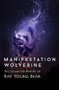 Manifestation Wolverine: The Collected Poetry of Ray Young Bear