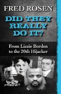 Did They Really Do It?: From Lizzie Borden to the 20th Hijacker